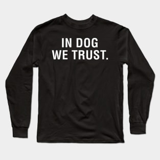 In Dog We Trust Long Sleeve T-Shirt